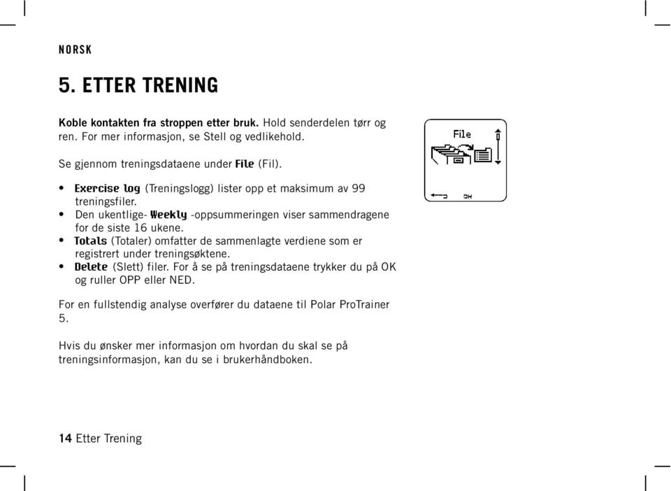 Den ukentlige- Weekly -oppsummeringen viser sammendragene for de siste 16 ukene. Totals (Totaler) omfatter de sammenlagte verdiene som er registrert under treningsøktene.