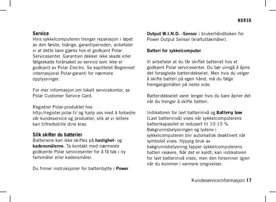 For mer informasjon om lokalt servicekontor, se Polar Customer Service Card. Registrer Polar-produktet hos http://register.polar.