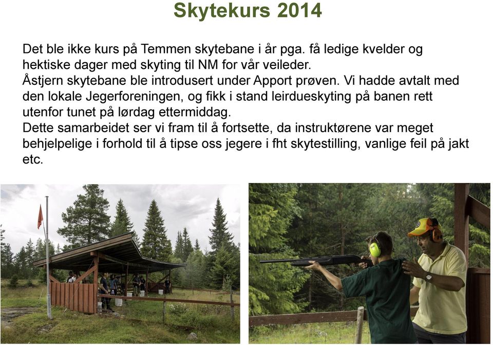 Åstjern skytebane ble introdusert under Apport prøven.