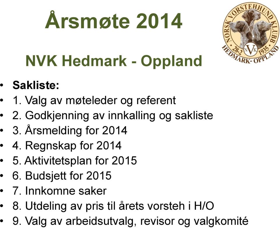 Regnskap for 2014 5. Aktivitetsplan for 2015 6. Budsjett for 2015 7.