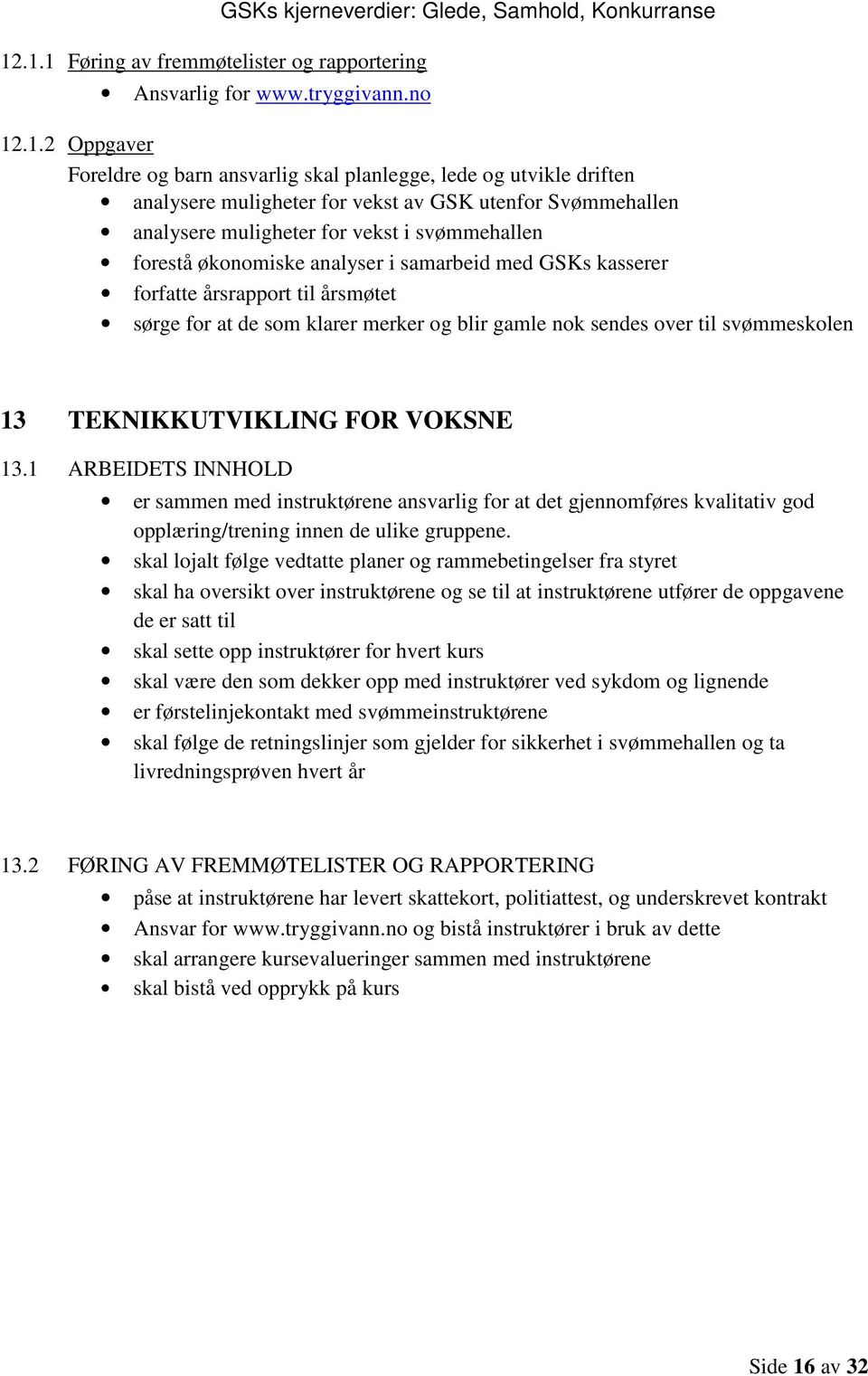 til årsmøtet sørge for at de som klarer merker og blir gamle nok sendes over til svømmeskolen 13 TEKNIKKUTVIKLING FOR VOKSNE 13.