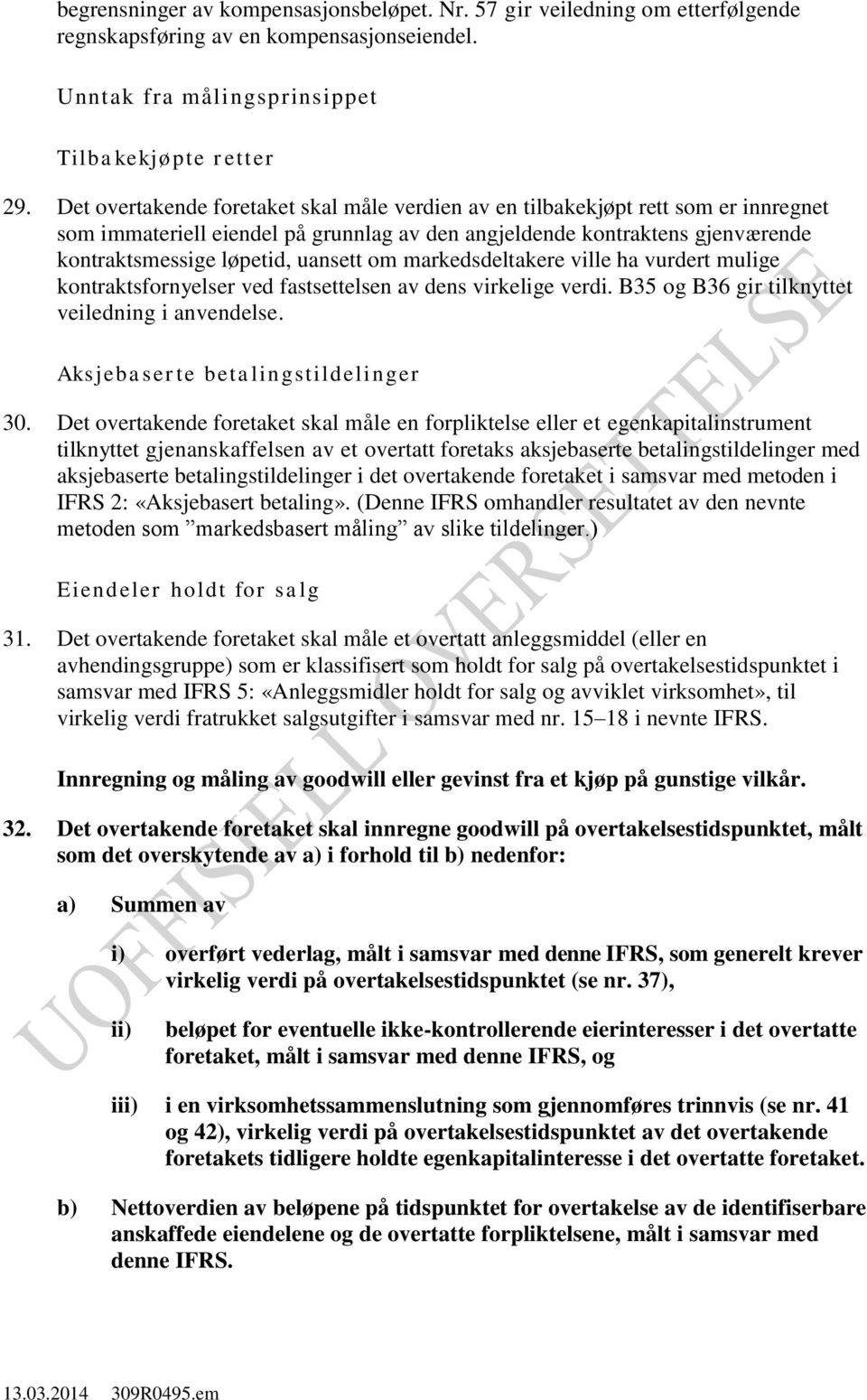 om markedsdeltakere ville ha vurdert mulige kontraktsfornyelser ved fastsettelsen av dens virkelige verdi. B35 og B36 gir tilknyttet veiledning i anvendelse. Aksjebaserte betalingstildelinger 30.