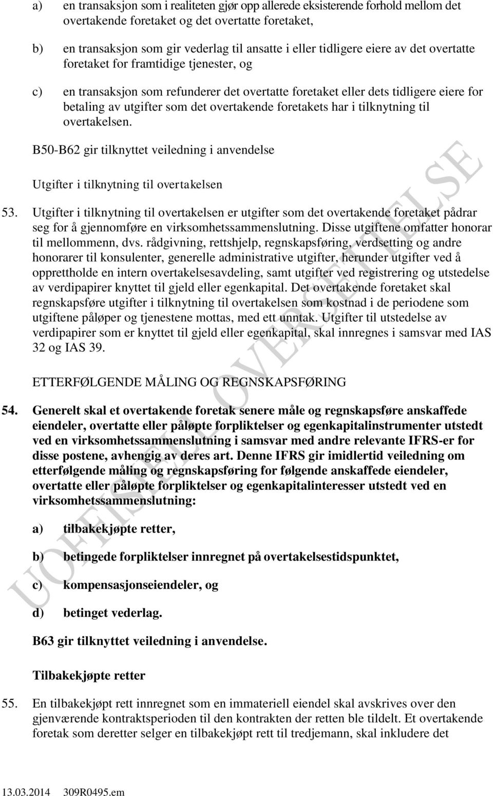 foretakets har i tilknytning til overtakelsen. B50-B62 gir tilknyttet veiledning i anvendelse Utgifter i tilknytning til overtakelsen 53.