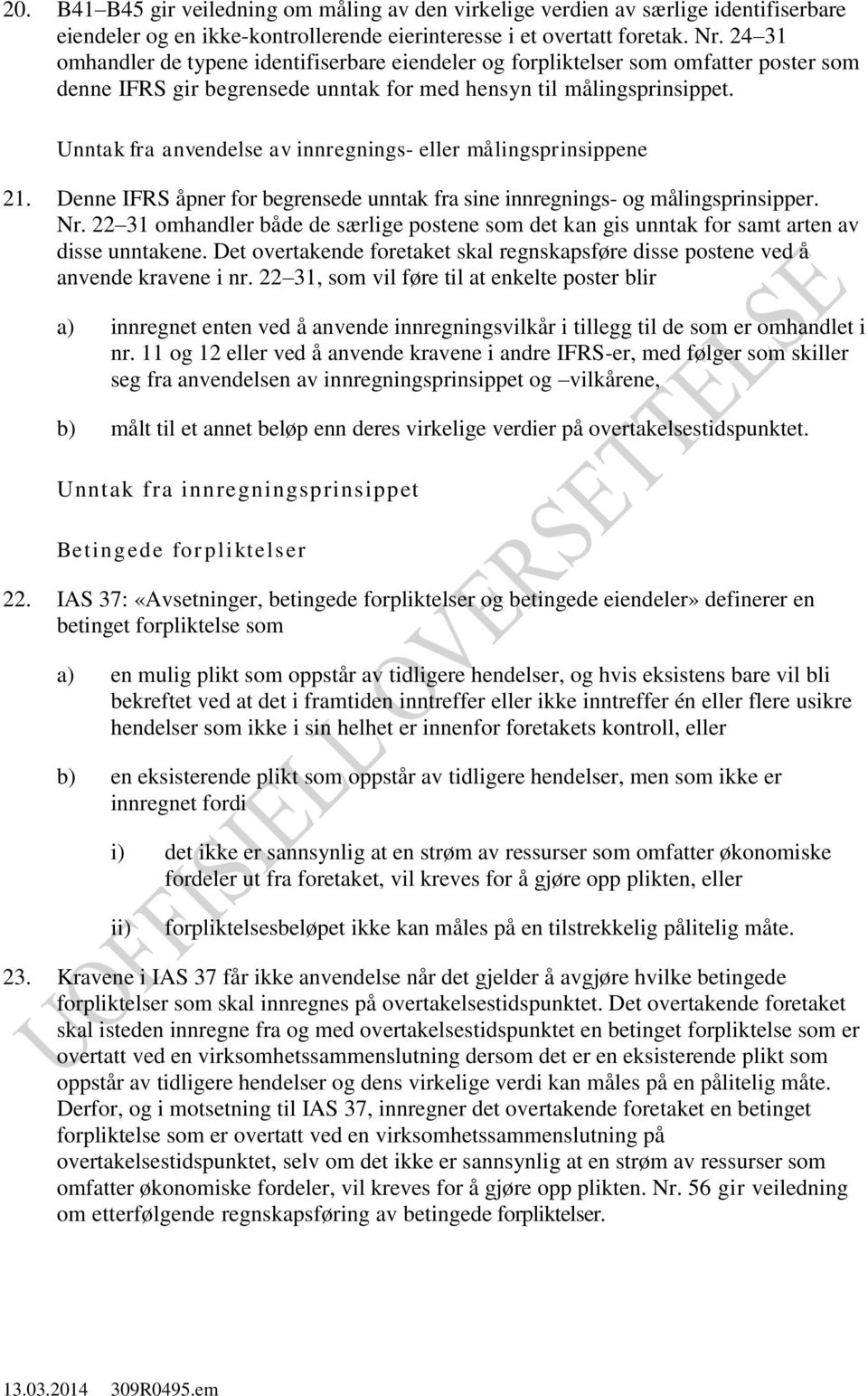 Unntak fra anvendelse av innregnings- eller målingsprinsippene 21. Denne IFRS åpner for begrensede unntak fra sine innregnings- og målingsprinsipper. Nr.