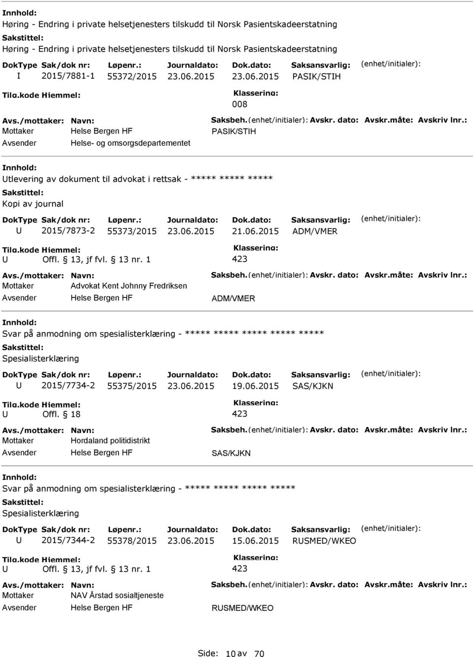: ASK/STH Helse- og omsorgsdepartementet tlevering av dokument til advokat i rettsak - ***** ***** ***** Kopi av journal 2015/7873-2 55373/2015 21.06.2015 ADM/VMER 423 Avs./mottaker: Navn: Saksbeh.