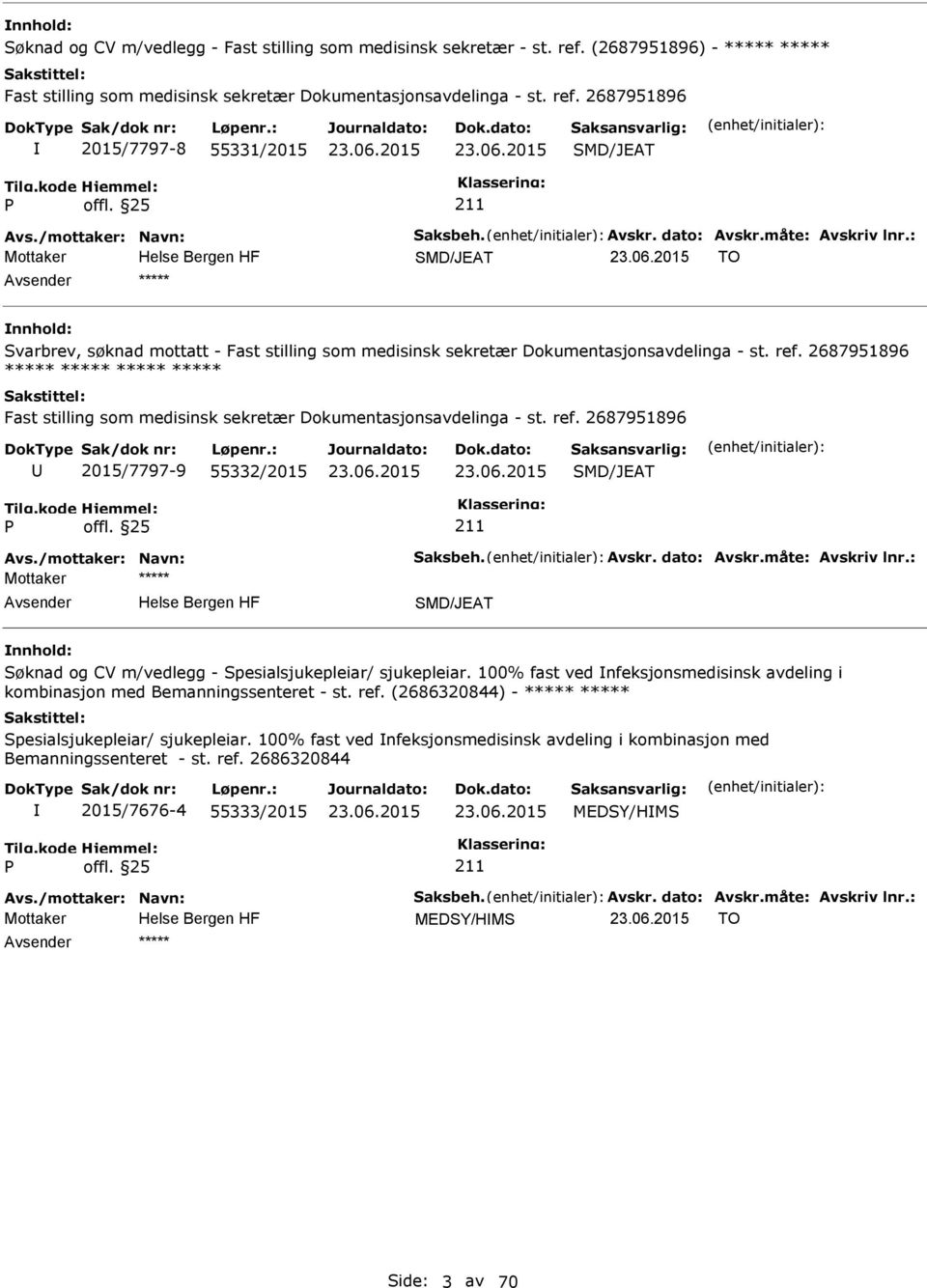 2687951896 ***** ***** ***** ***** Fast stilling som medisinsk sekretær Dokumentasjonsavdelinga - st. ref. 2687951896 2015/7797-9 55332/2015 SMD/JEAT Avs./mottaker: Navn: Saksbeh. Avskr. dato: Avskr.