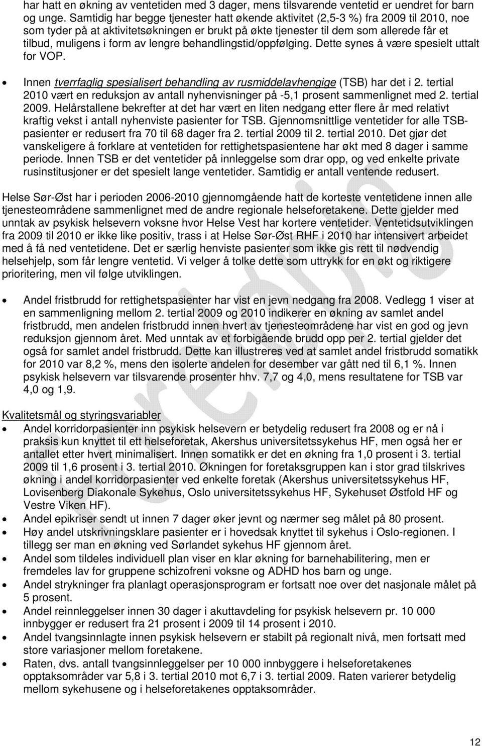 av lengre behandlingstid/oppfølging. Dette synes å være spesielt uttalt for VOP. Innen tverrfaglig spesialisert behandling av rusmiddelavhengige (TSB) har det i 2.