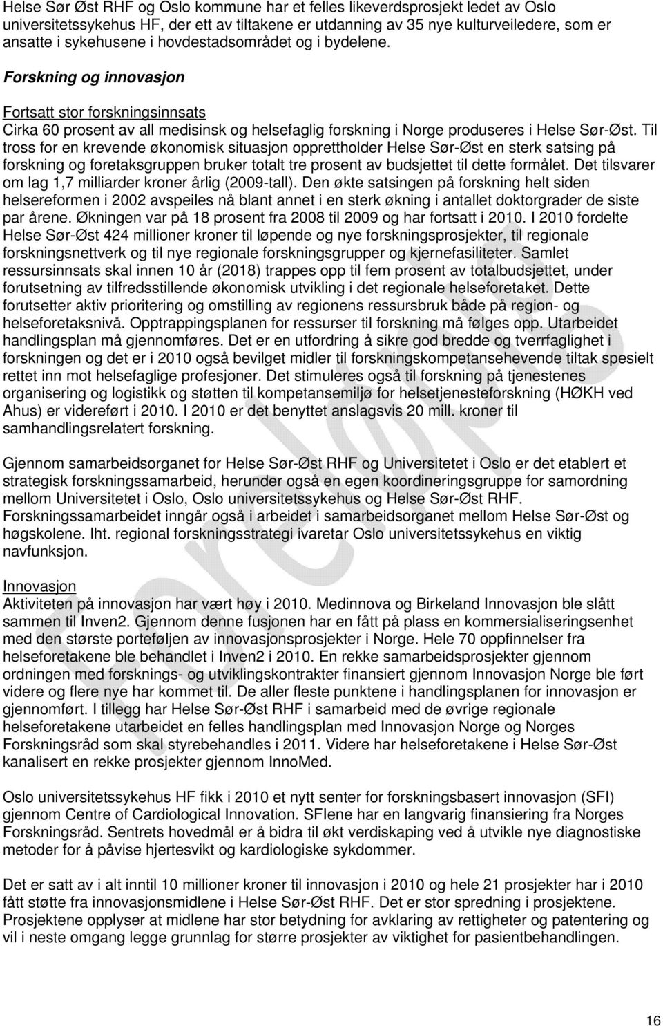 Til tross for en krevende økonomisk situasjon opprettholder Helse Sør-Øst en sterk satsing på forskning og foretaksgruppen bruker totalt tre prosent av budsjettet til dette formålet.