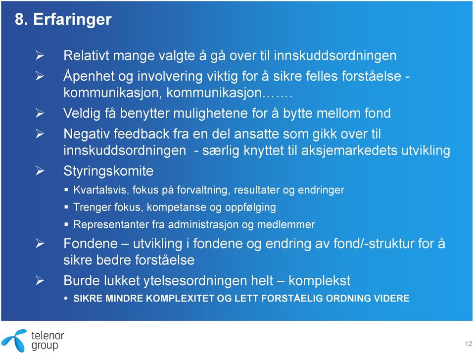 utvikling Styringskomite Kvartalsvis, fokus på forvaltning, resultater og endringer Trenger fokus, kompetanse og oppfølging Representanter fra administrasjon og medlemmer