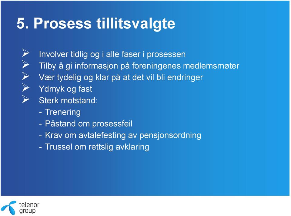 bli endringer Ydmyk og fast Sterk motstand: - Trenering - Påstand om