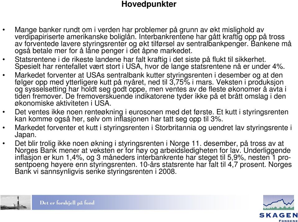 Statsrentene i de rikeste landene har falt kraftig i det siste på flukt til sikkerhet. Spesielt har rentefallet vært stort i USA, hvor de lange statsrentene nå er under %.