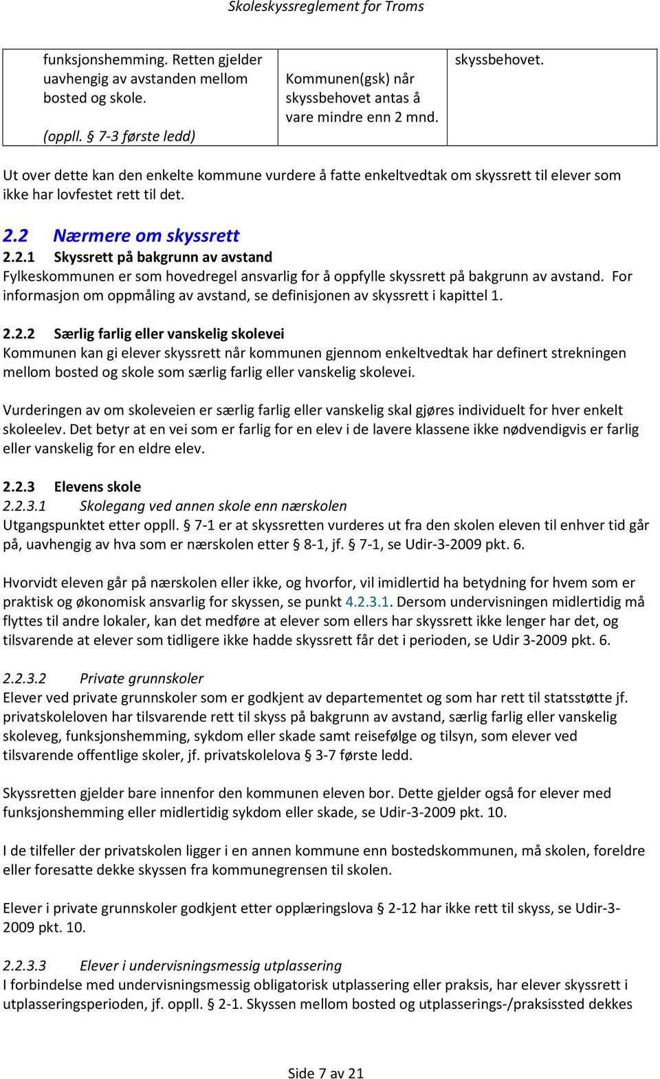 2.1 Skyssrett på bakgrunn av avstand er som hovedregel ansvarlig for å oppfylle skyssrett på bakgrunn av avstand. For informasjon om oppmåling av avstand, se definisjonen av skyssrett i kapittel 1. 2.