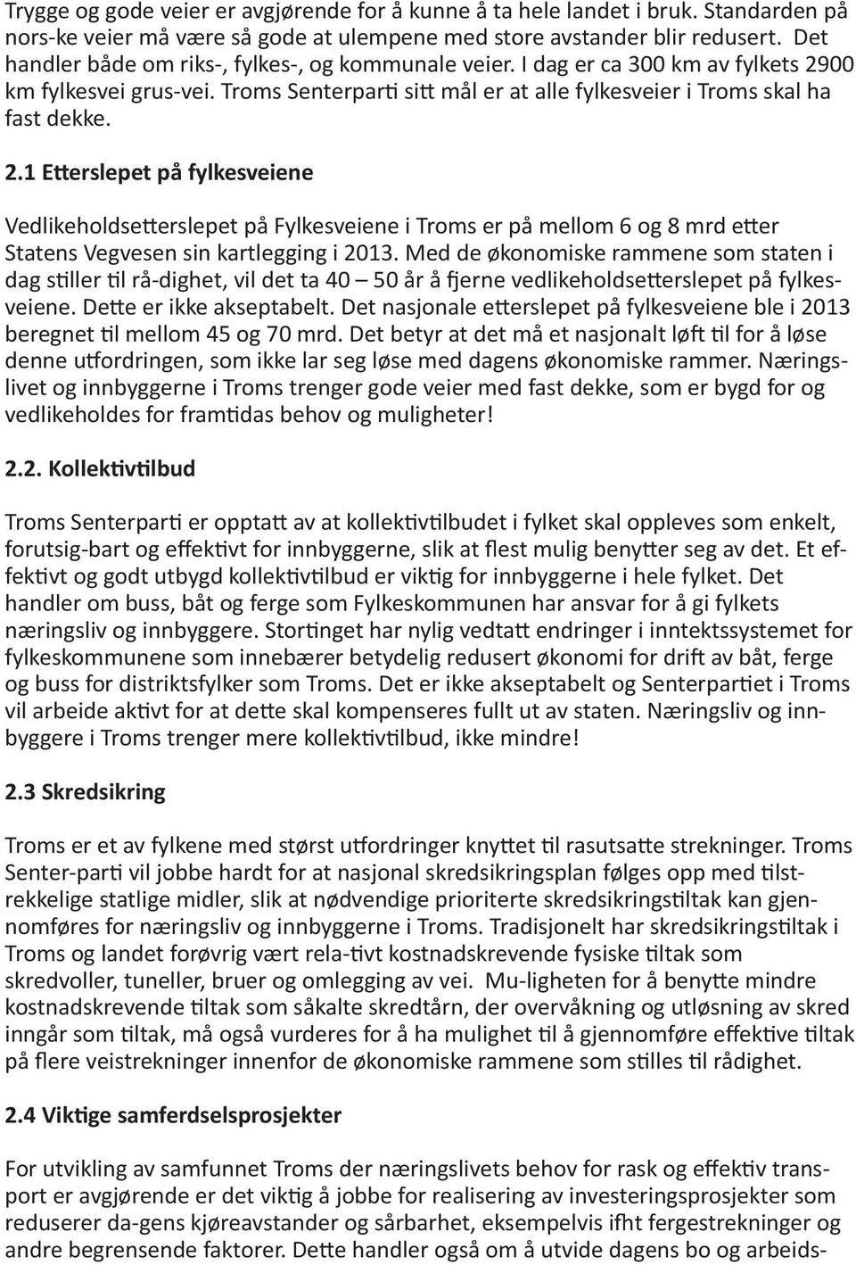 00 km fylkesvei grus vei. Troms Senterparti sitt mål er at alle fylkesveier i Troms skal ha fast dekke. 2.