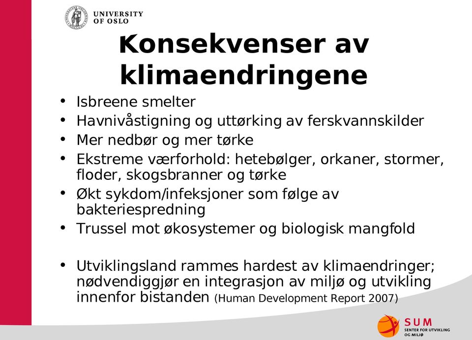 som følge av bakteriespredning Trussel mot økosystemer og biologisk mangfold Utviklingsland rammes hardest av