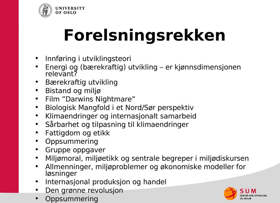 internasjonalt samarbeid Sårbarhet og tilpasning til klimaendringer Fattigdom og etikk Oppsummering Gruppe oppgaver Miljømoral,