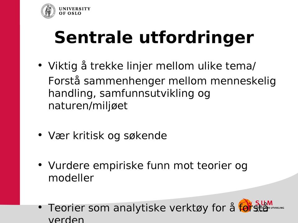 samfunnsutvikling og naturen/miljøet Vær kritisk og søkende