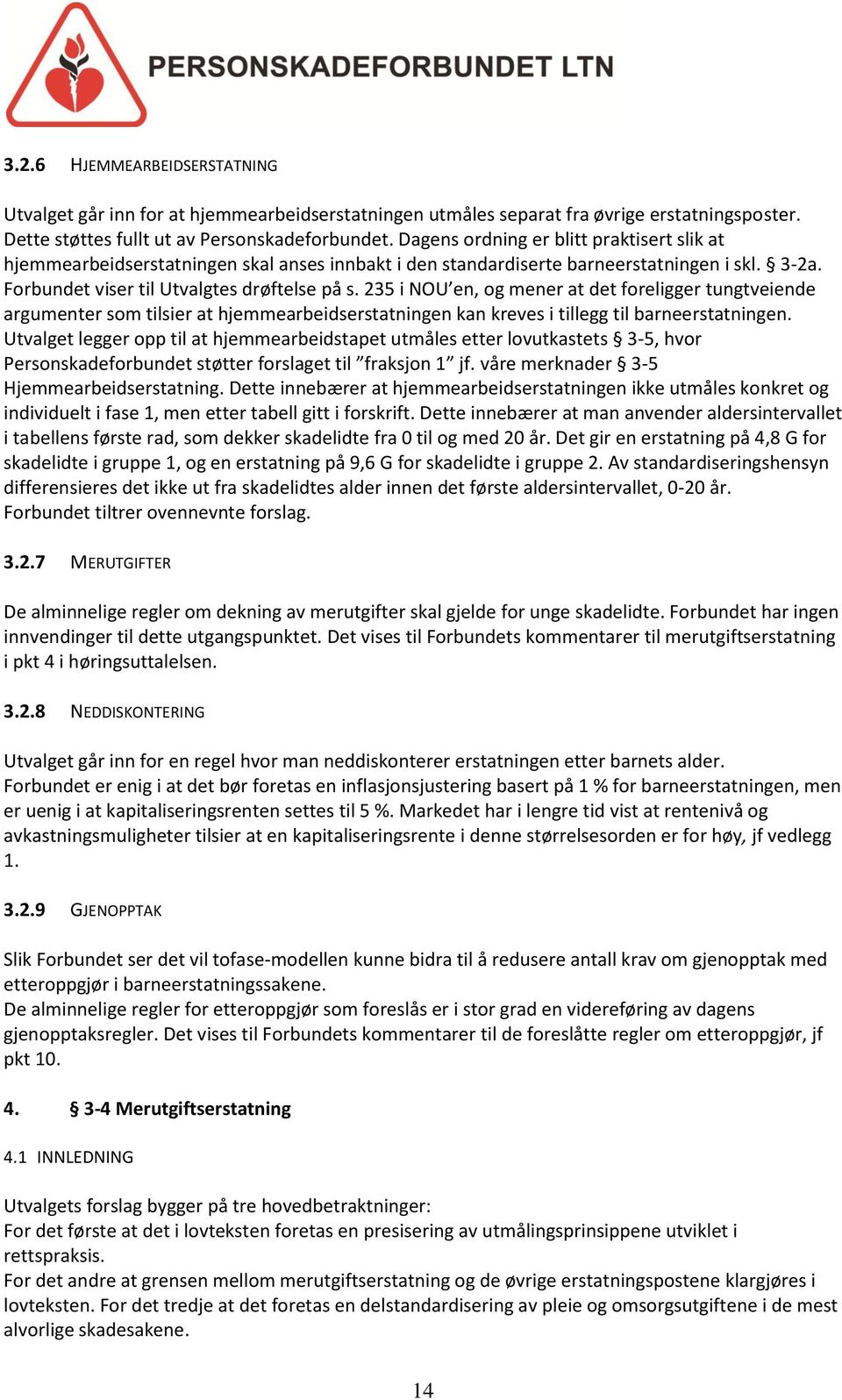 235 i NOU en, og mener at det foreligger tungtveiende argumenter som tilsier at hjemmearbeidserstatningen kan kreves i tillegg til barneerstatningen.