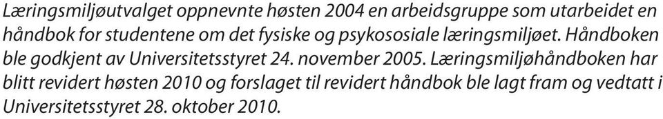 Håndboken ble godkjent av Universitetsstyret 24. november 2005.