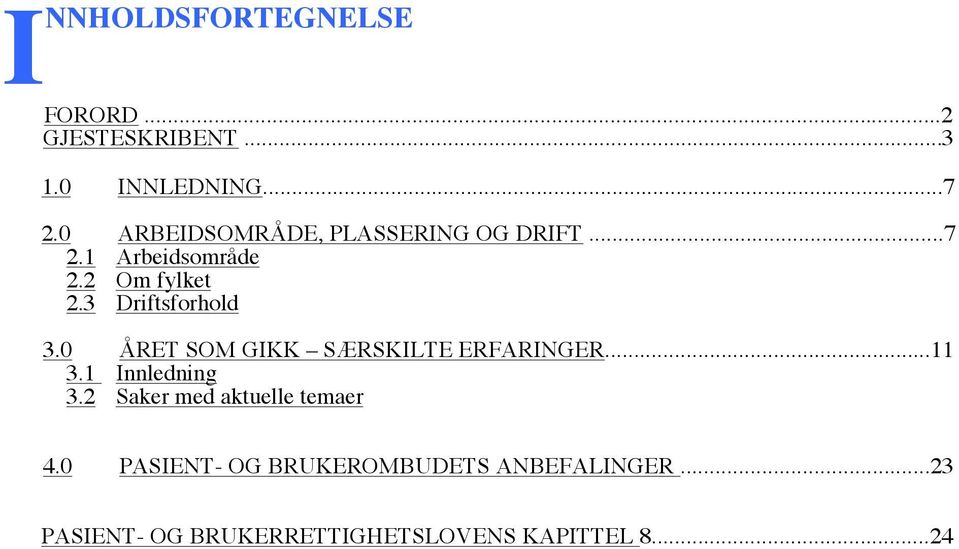 3 Driftsforhold 3.0 ÅRET SOM GIKK SÆRSKILTE ERFARINGER...11 3.1 Innledning 3.