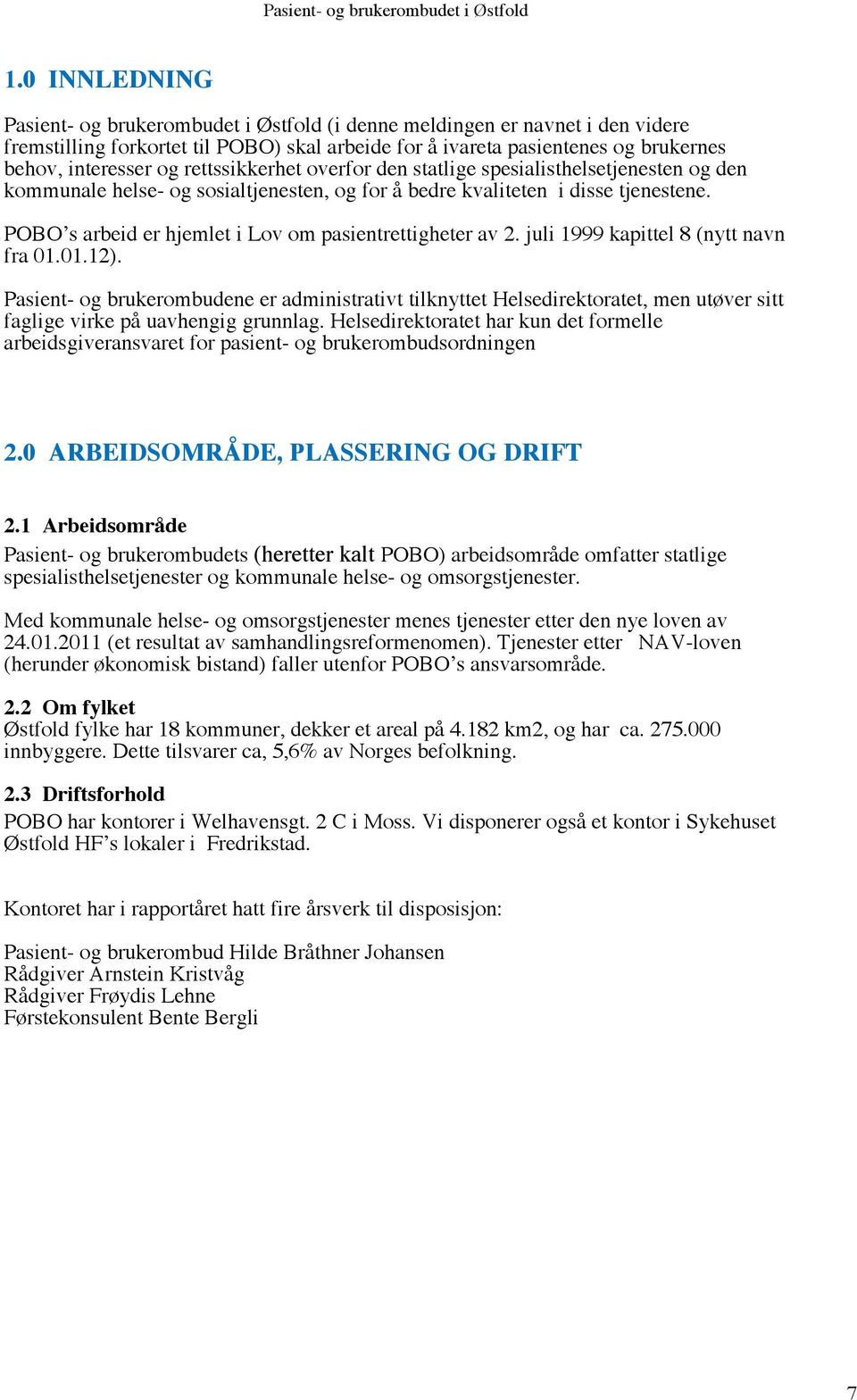 POBO s arbeid er hjemlet i Lov om pasientrettigheter av 2. juli 1999 kapittel 8 (nytt navn fra 01.01.12).