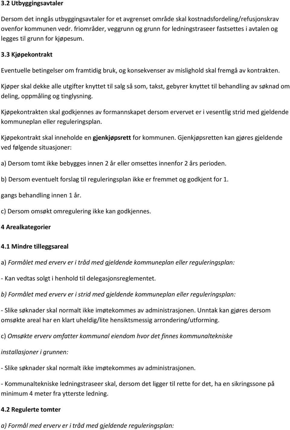 3 Kjøpekontrakt Eventuelle betingelser om framtidig bruk, og konsekvenser av mislighold skal fremgå av kontrakten.