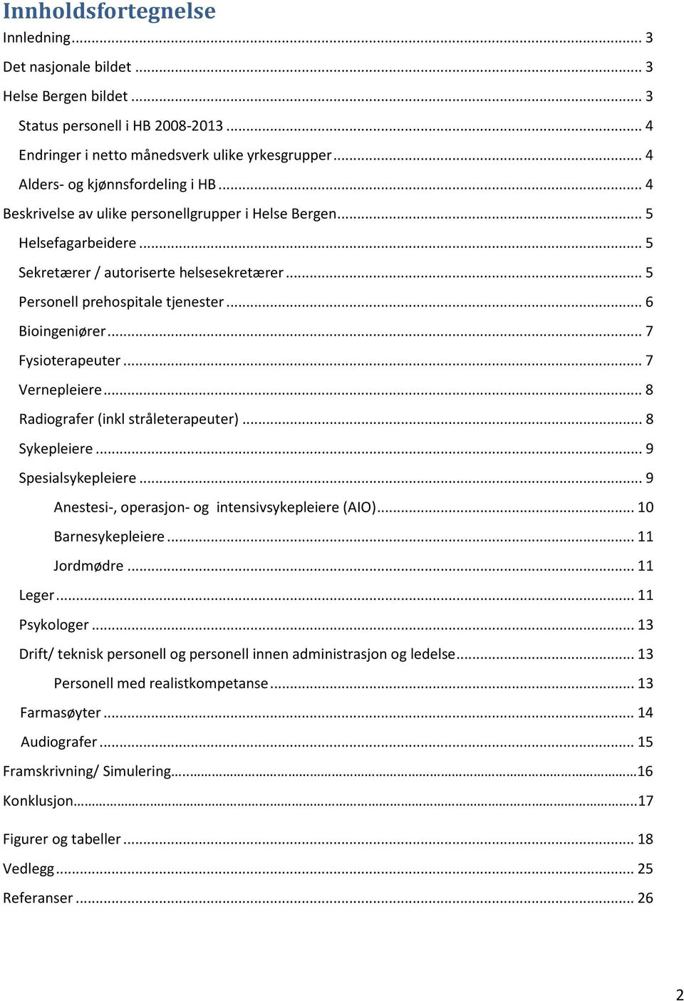 .. 6 Bioingeniører... 7 Fysioterapeuter... 7 Vernepleiere... 8 Radiografer (inkl stråleterapeuter)... 8 Sykepleiere... 9 Spesialsykepleiere... 9 Anestesi-, operasjon- og intensivsykepleiere (AIO).