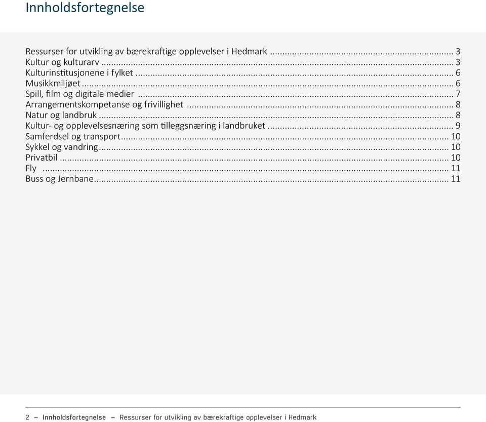 .. 7 Arrangementskompetanse og frivillighet... 8 Natur og landbruk... 8 Kultur- og opplevelsesnæring som tilleggsnæring i landbruket.