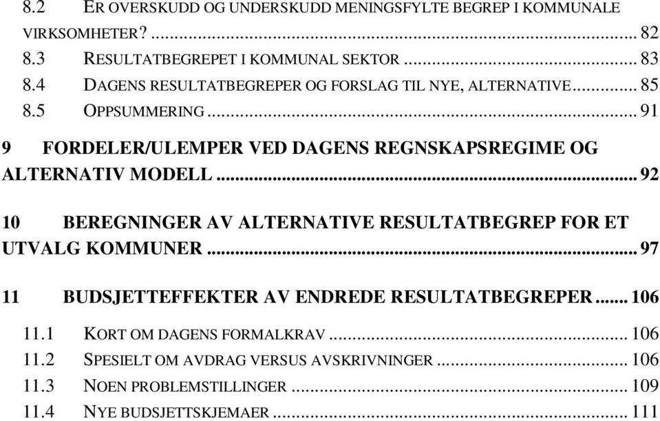 .. 91 9 FORDELER/ULEMPER VED DAGENS REGNSKAPSREGIME OG ALTERNATIV MODELL.