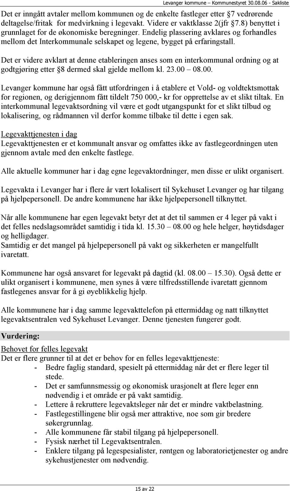 Det er videre avklart at denne etableringen anses som en interkommunal ordning og at godtgjøring etter 8 dermed skal gjelde mellom kl. 23.00 