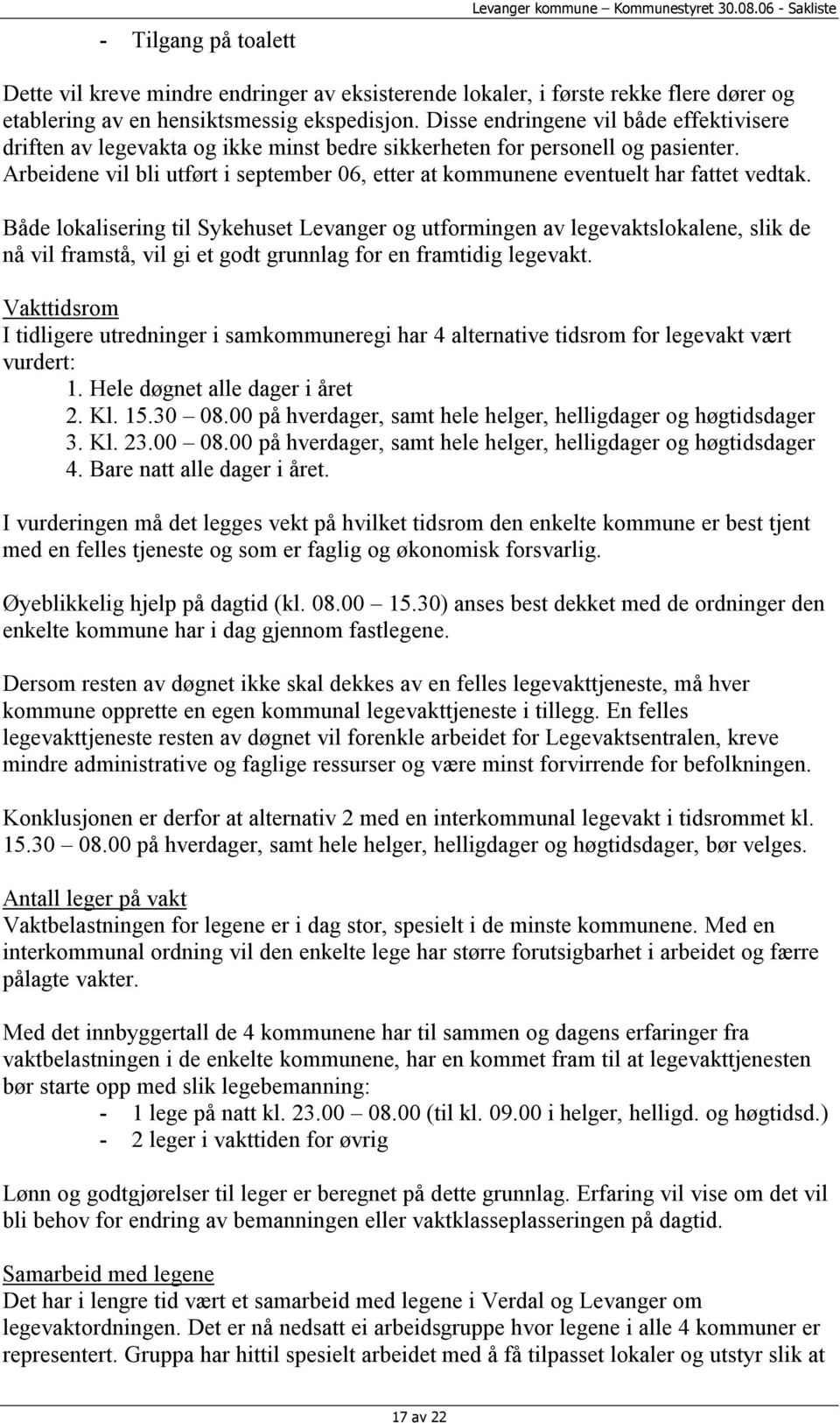 Disse endringene vil både effektivisere driften av legevakta og ikke minst bedre sikkerheten for personell og pasienter.