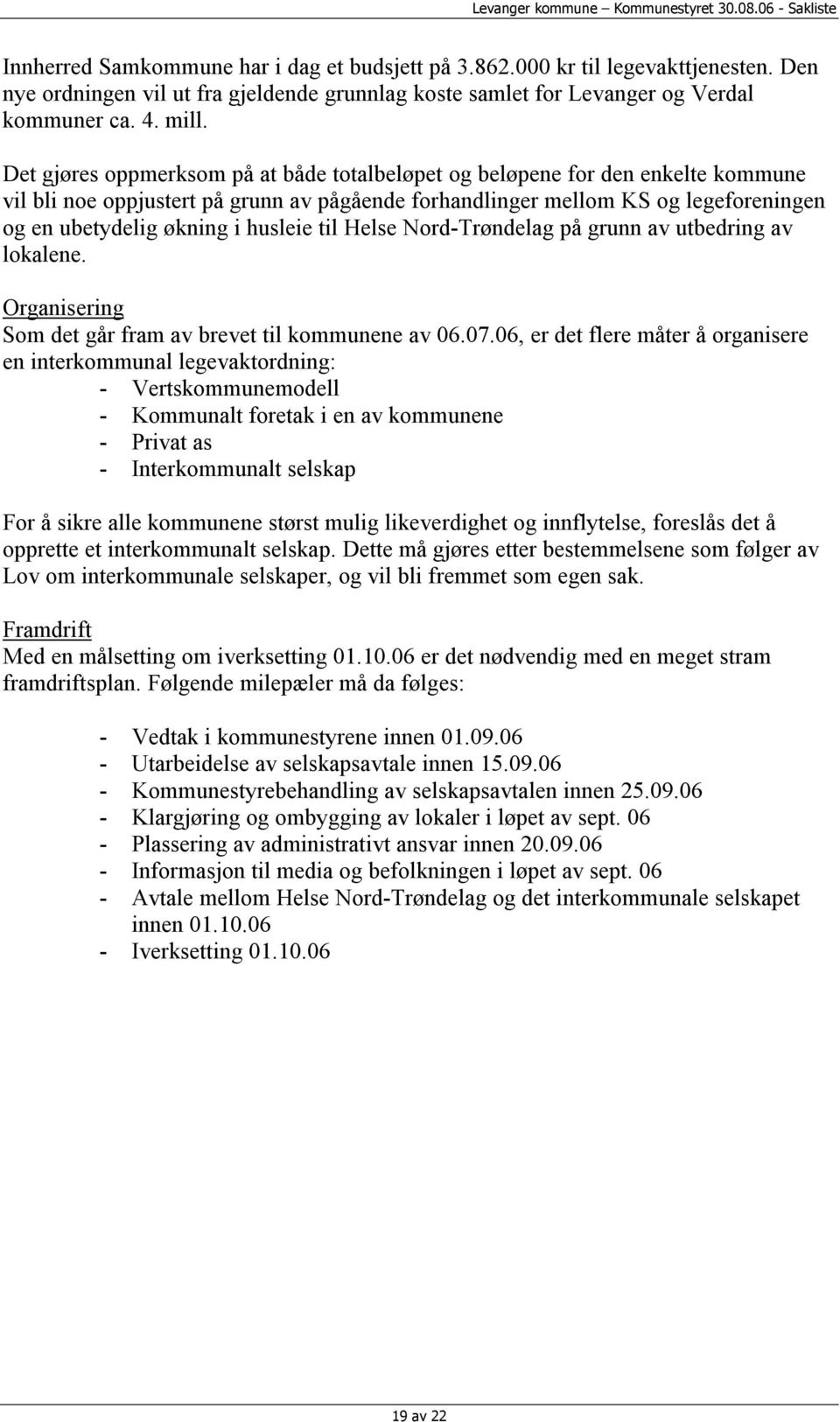 husleie til Helse Nord-Trøndelag på grunn av utbedring av lokalene. Organisering Som det går fram av brevet til kommunene av 06.07.