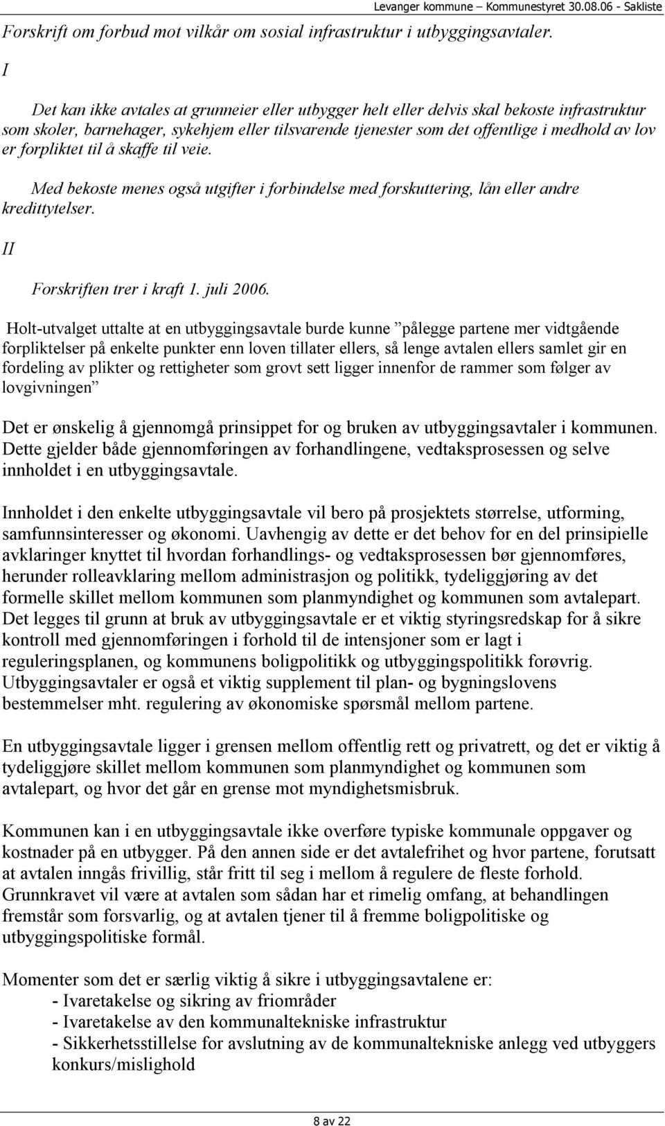 forpliktet til å skaffe til veie. Med bekoste menes også utgifter i forbindelse med forskuttering, lån eller andre kredittytelser. II Forskriften trer i kraft 1. juli 2006.