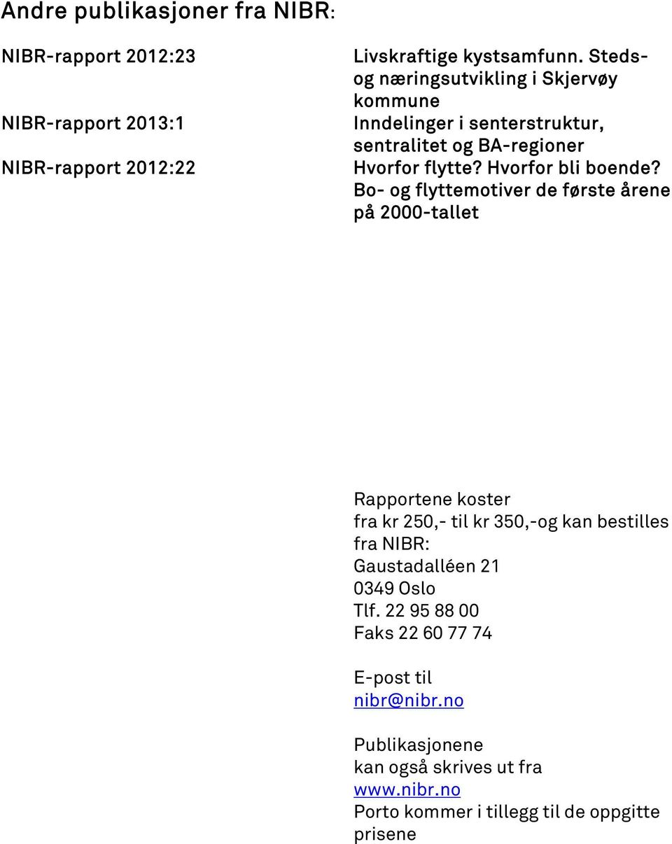 Bo- og flyttemotiver de første årene på 2000-tallet Rapportene koster fra kr 250,- til kr 350,-og kan bestilles fra NIBR: Gaustadalléen 21