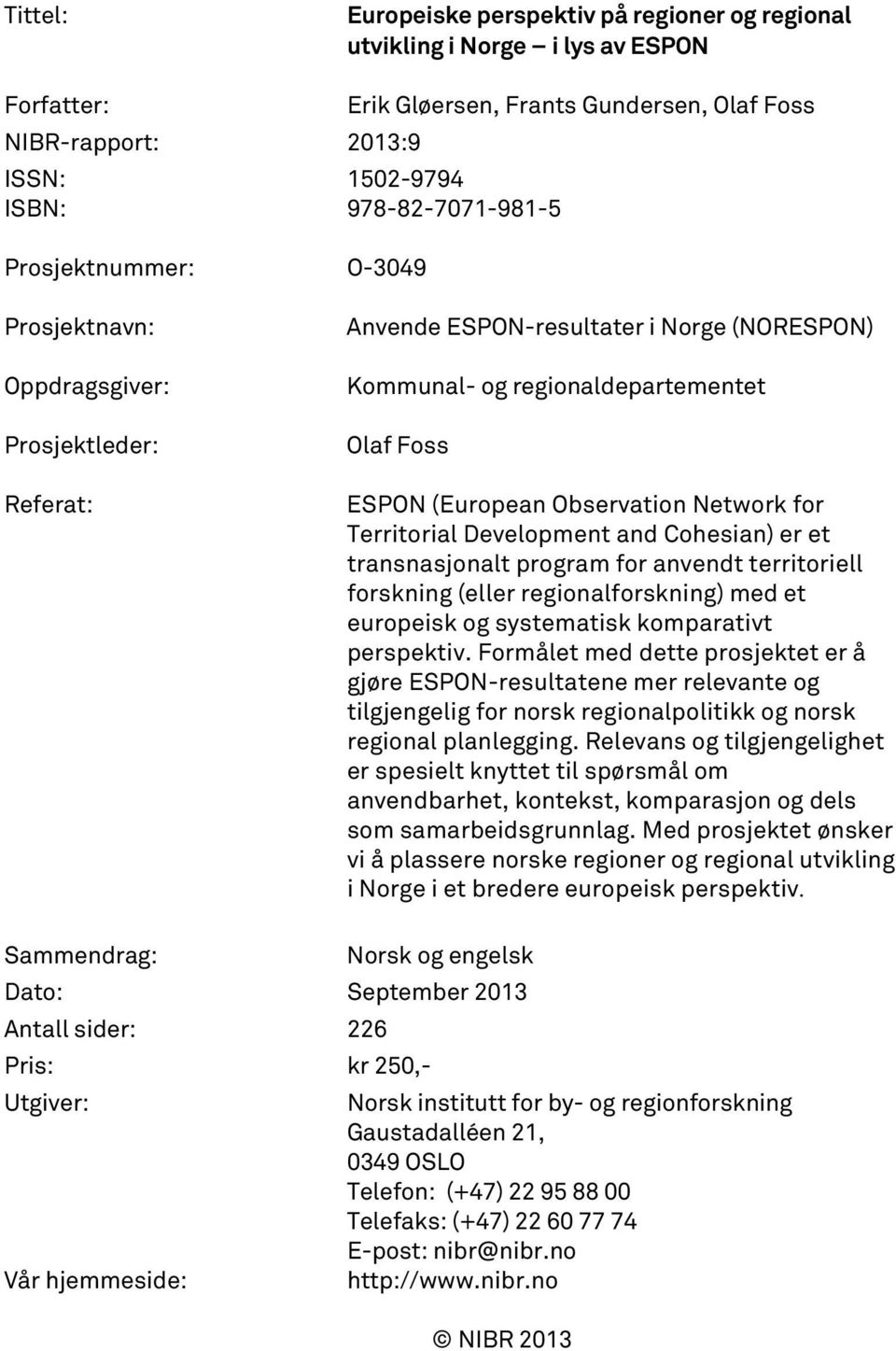 Territorial Development and Cohesian) er et transnasjonalt program for anvendt territoriell forskning (eller regionalforskning) med et europeisk og systematisk komparativt perspektiv.