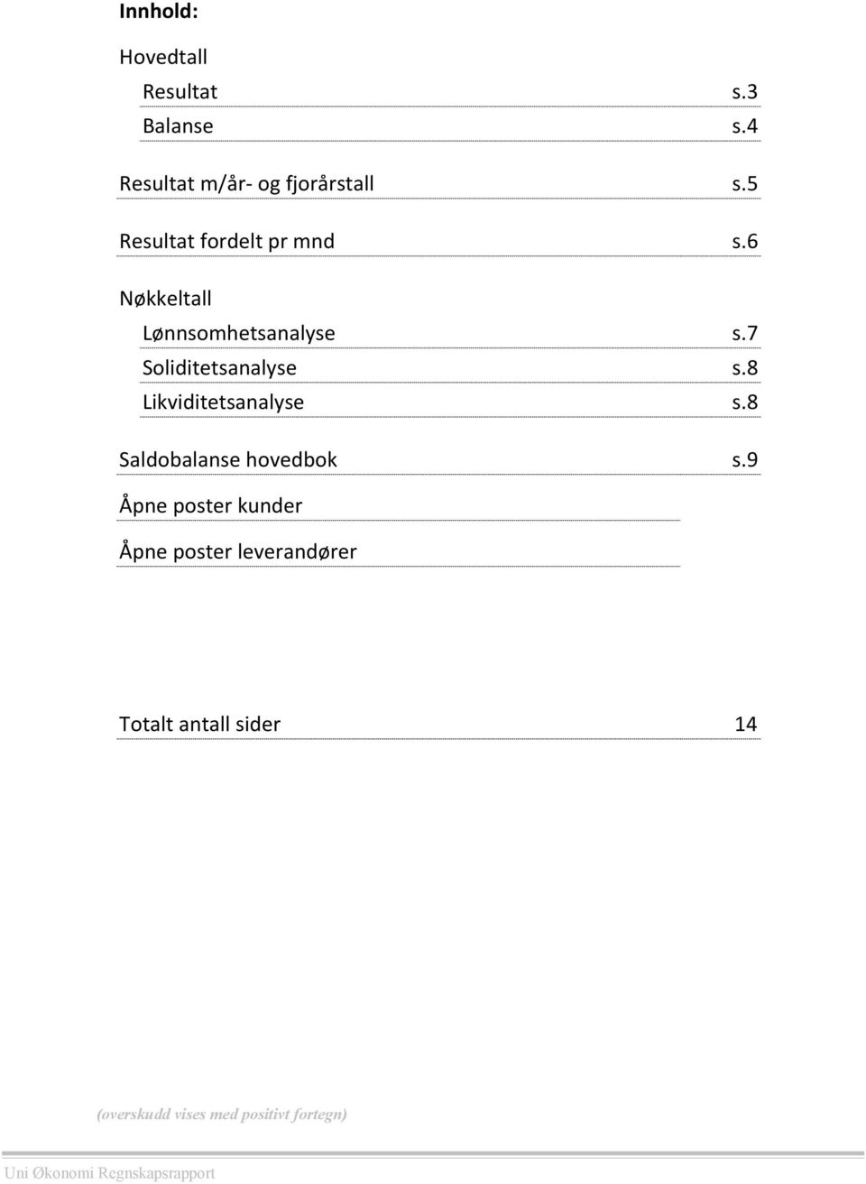 8 Likviditetsanalyse s.8 Saldobalanse hovedbok s.