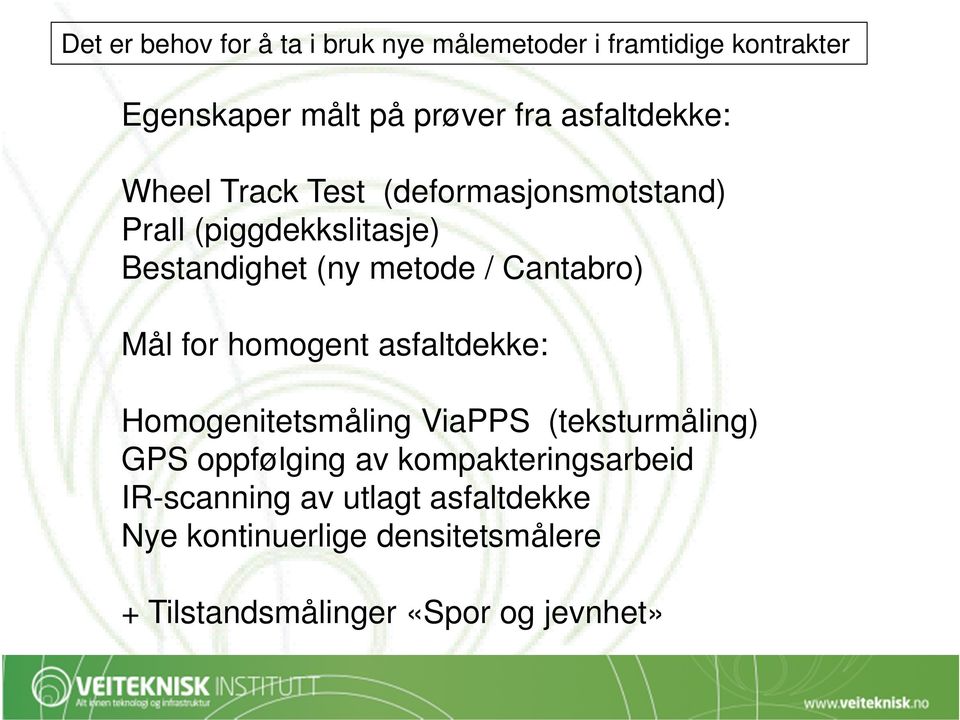 Cantabro) Mål for homogent asfaltdekke: Homogenitetsmåling ViaPPS (teksturmåling) GPS oppfølging av