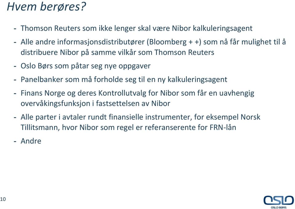 til å distribuere Nibor på samme vilkår som Thomson Reuters - Oslo Børs som påtar seg nye oppgaver - Panelbanker som må forholde seg til en ny