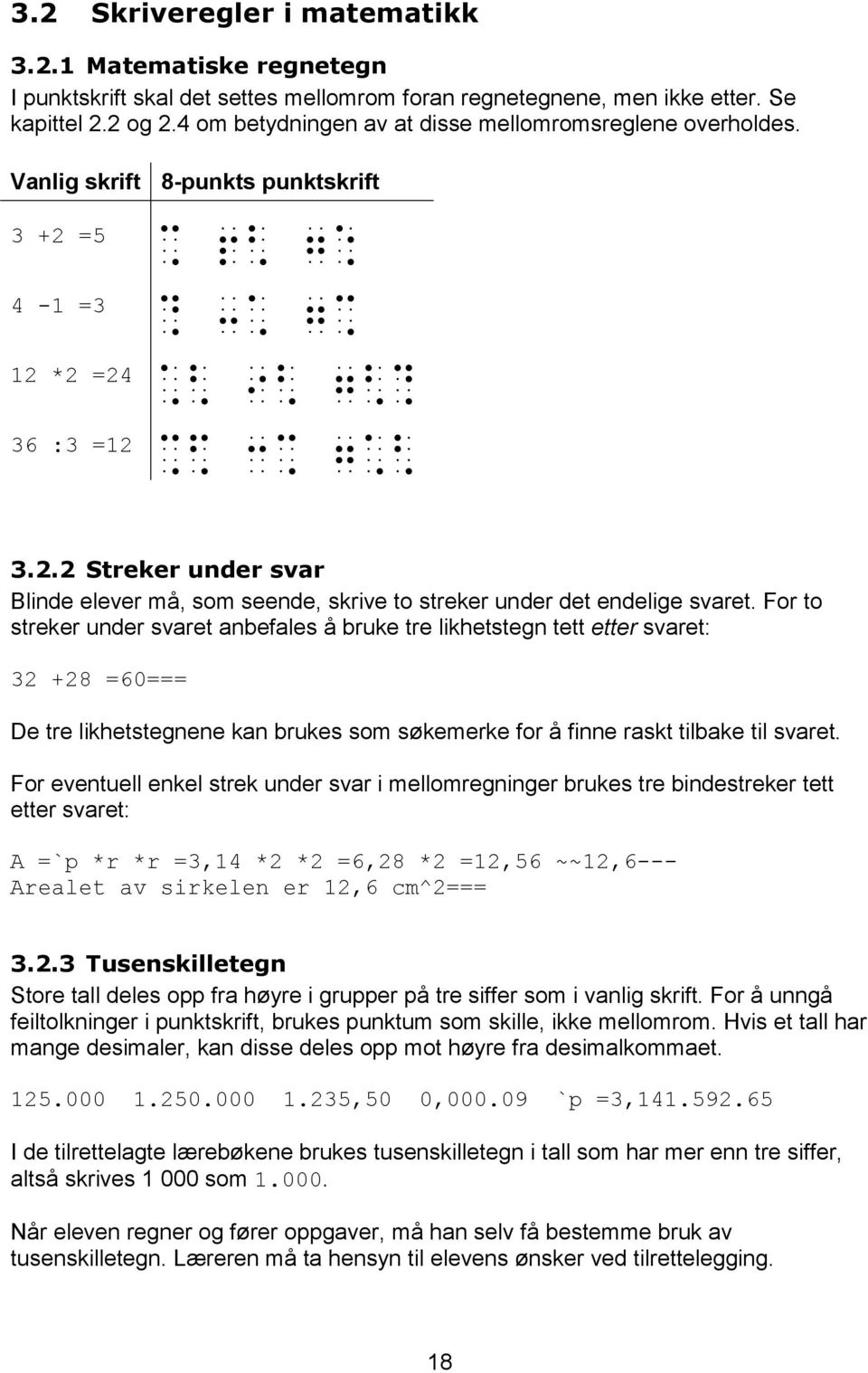 For to streker under svaret anbefales å bruke tre likhetstegn tett etter svaret: 32 +28 =60=== De tre likhetstegnene kan brukes som søkemerke for å finne raskt tilbake til svaret.