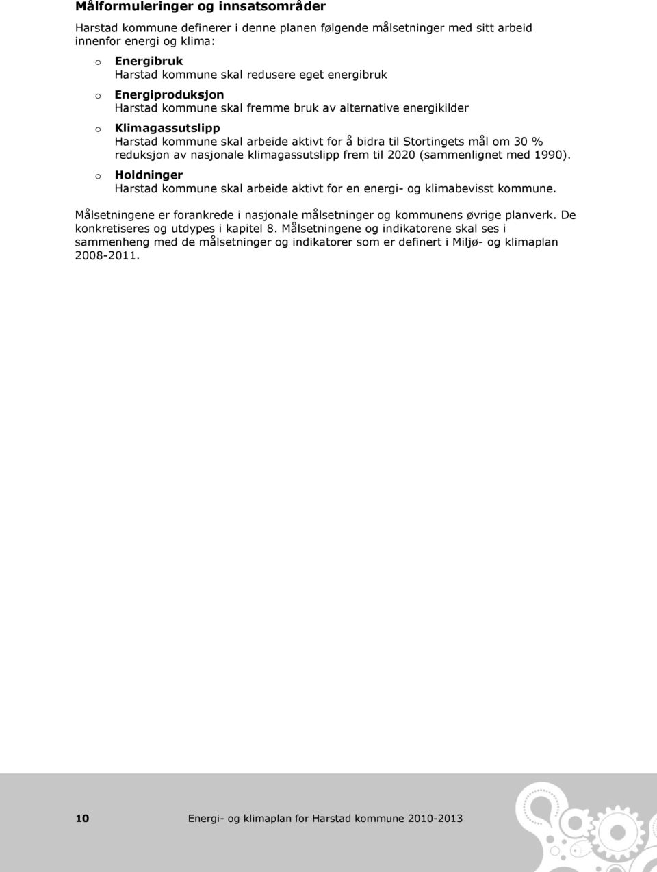 nasjonale klimagassutslipp frem til 2020 (sammenlignet med 1990). Holdninger Harstad kommune skal arbeide aktivt for en energi- og klimabevisst kommune.