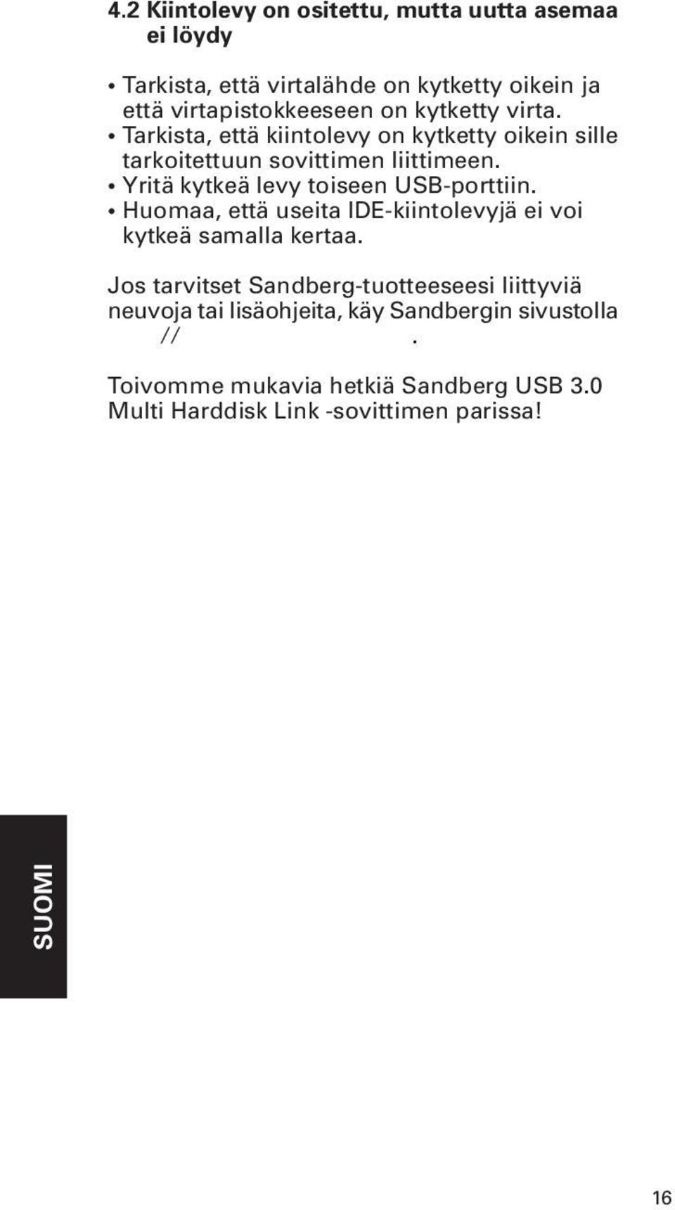 Huomaa, että useita IDE-kiintolevyjä ei voi kytkeä samalla kertaa.