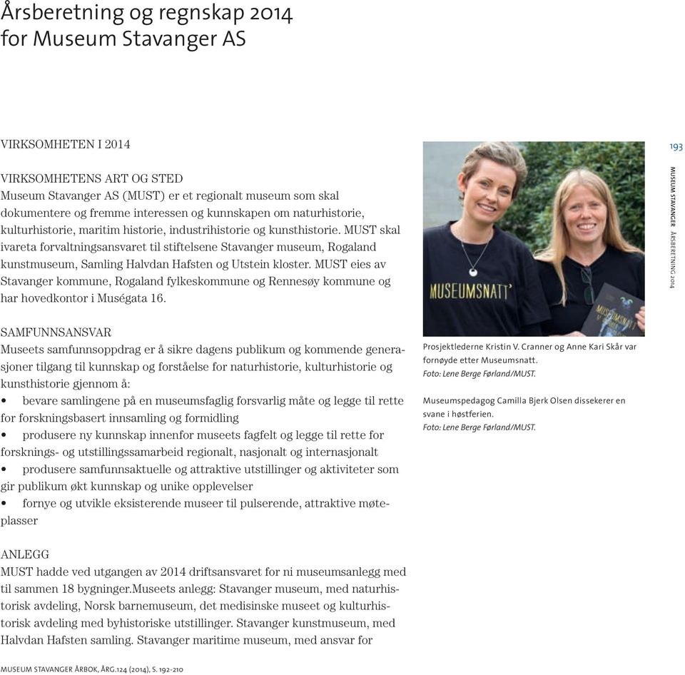 MUST skal ivareta forvaltningsansvaret til stiftelsene Stavanger museum, Rogaland kunstmuseum, Samling Halvdan Hafsten og Utstein kloster.