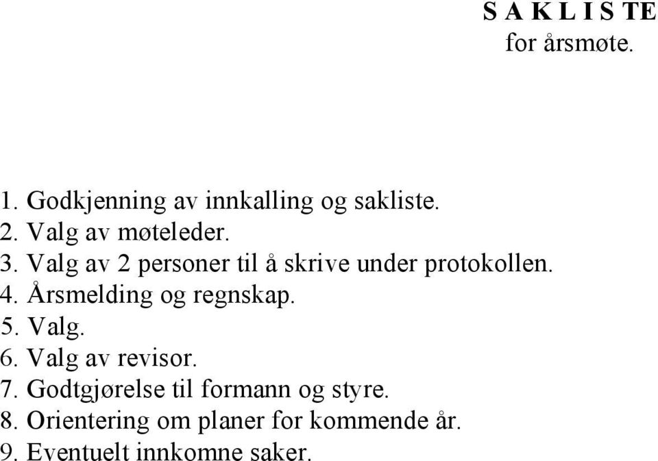 5. Valg. 6. Valg av revisor. 7. Godtgjørelse til formann og styre. 8.