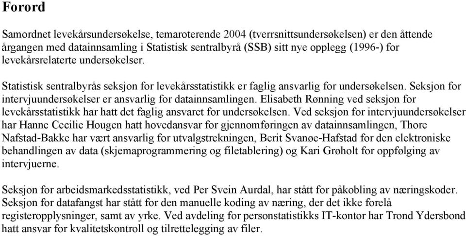 Elisabeth Rønning ved seksjon for levekårsstatistikk har hatt det faglig ansvaret for undersøkelsen.