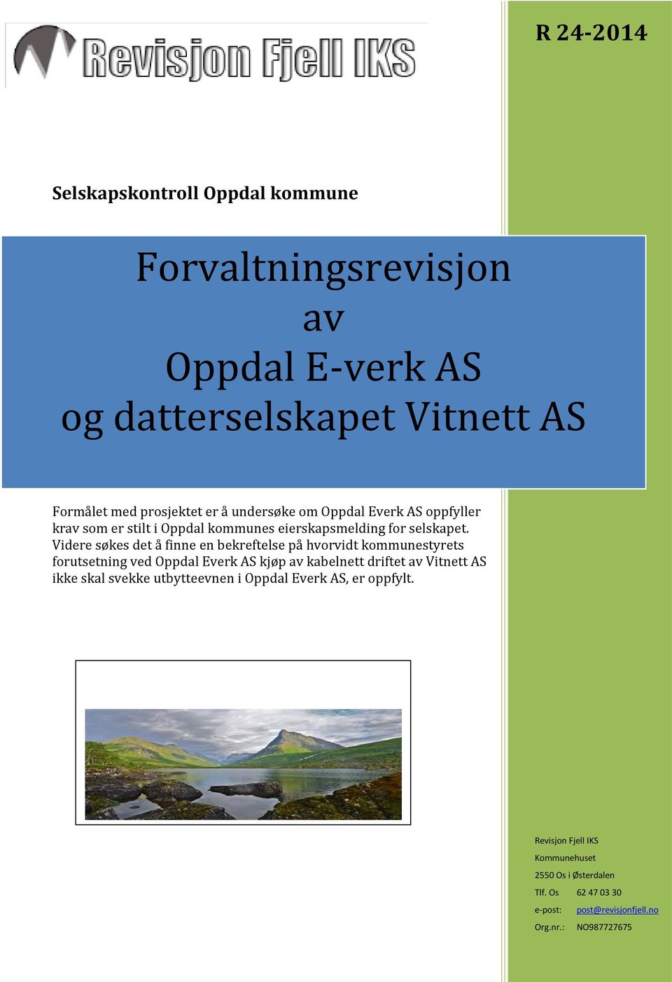 med prosjektet er å undersøke om Oppdal Everk AS oppfyller krav som er stilt i Oppdal kommunes eierskapsmelding for selskapet.