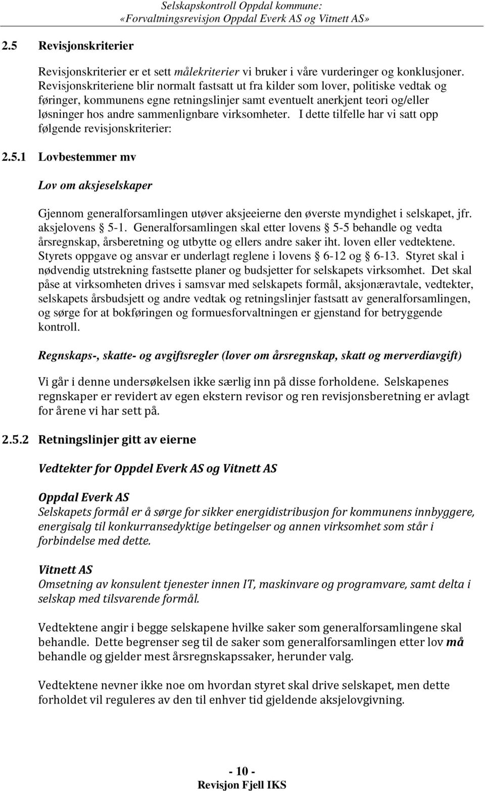 sammenlignbare virksomheter. I dette tilfelle har vi satt opp følgende revisjonskriterier: 2.5.