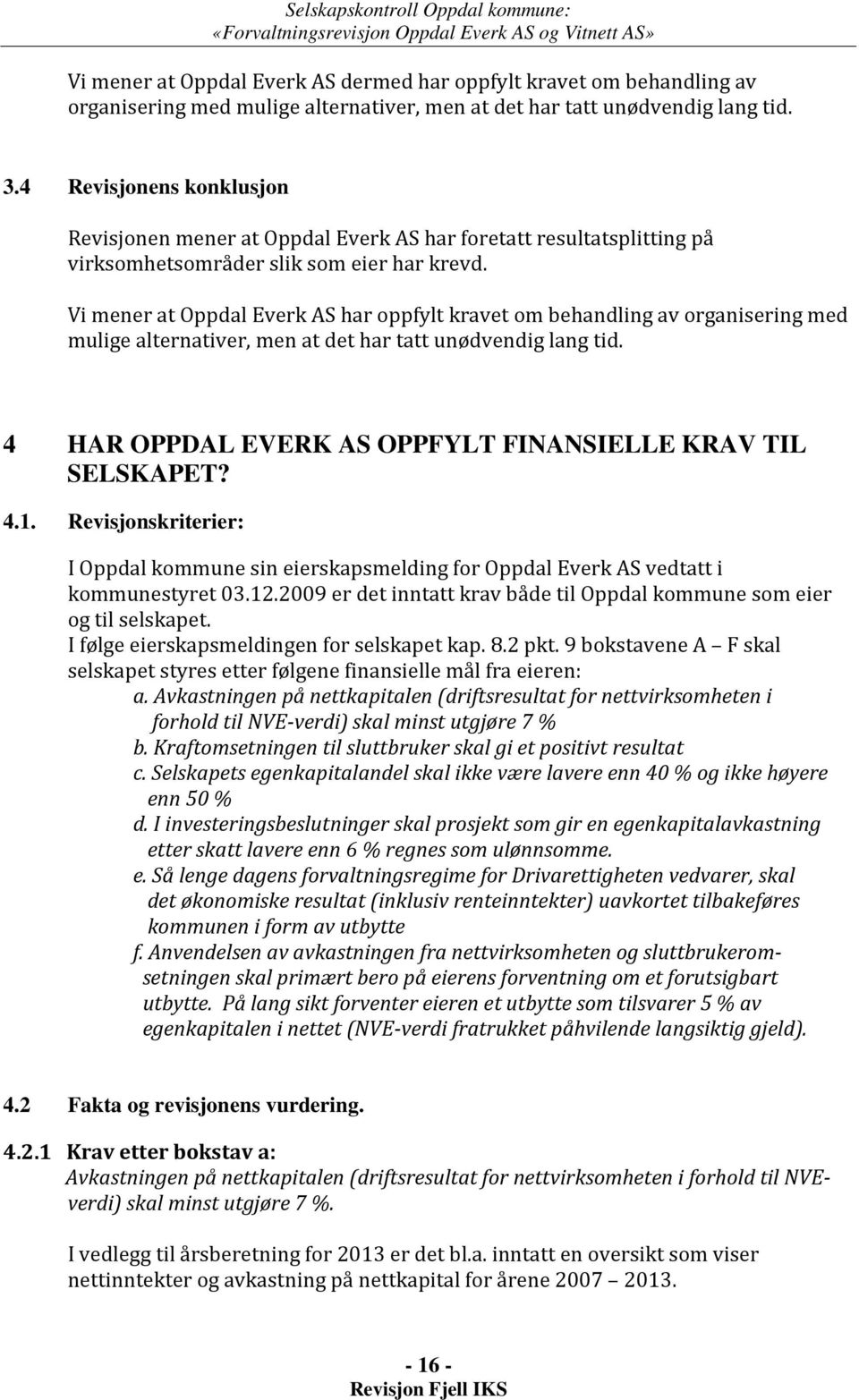 Vi mener at Oppdal Everk AS har oppfylt kravet om behandling av organisering med mulige alternativer, men at det har tatt unødvendig lang tid.