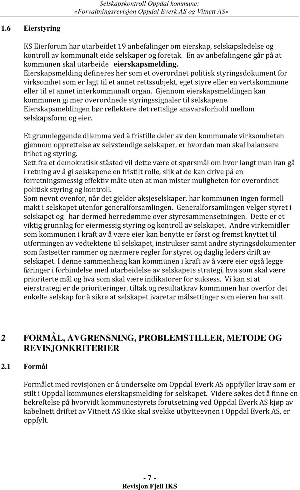 En av anbefalingene går på at kommunen skal utarbeide eierskapsmelding.