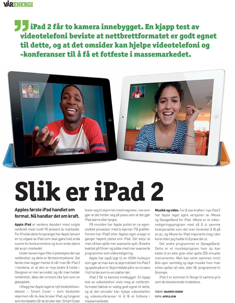 Slik er ipad 2 Apples første ipad handlet om format. Nå handler det om kraft. Apple ipad er verdens desidert mest solgte nettbrett med rundt 90 prosent av markedet.