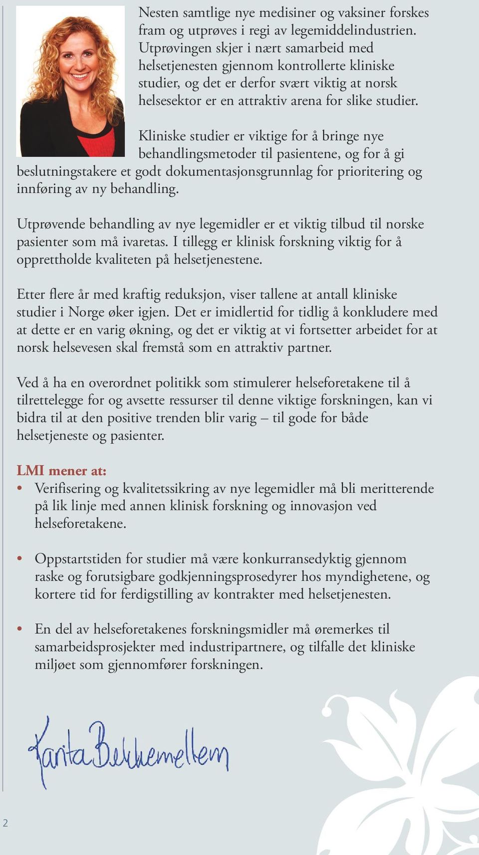 Kliniske studier er viktige for å bringe nye behandlingsmetoder til pasientene, og for å gi beslutningstakere et godt dokumentasjonsgrunnlag for prioritering og innføring av ny behandling.