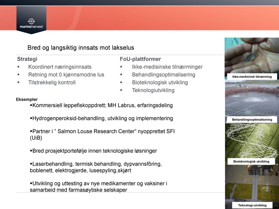 utvikling og implementering Behandlingsoptimalisering Partner i Salmon Louse Research Center nyopprettet SFI (UiB) Bred prosjektportefølje innen teknologiske løsninger Laserbehandling, termisk